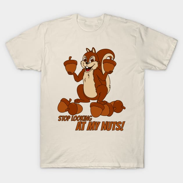 Stop Looking At My Nuts! T-Shirt by CaffeineBlitz